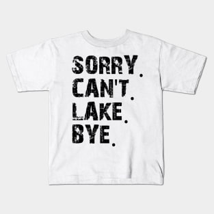 Sorry Can't Lake Bye Kids T-Shirt